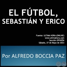 EL FÚTBOL, SEBASTIÁN Y ERICO - Por ALFREDO BOCCIA PAZ - Sábado, 27 de Mayo de 2023
